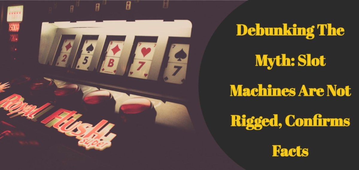 Debunking the Myth: Slot Machines Are Not Rigged, Confirms facts