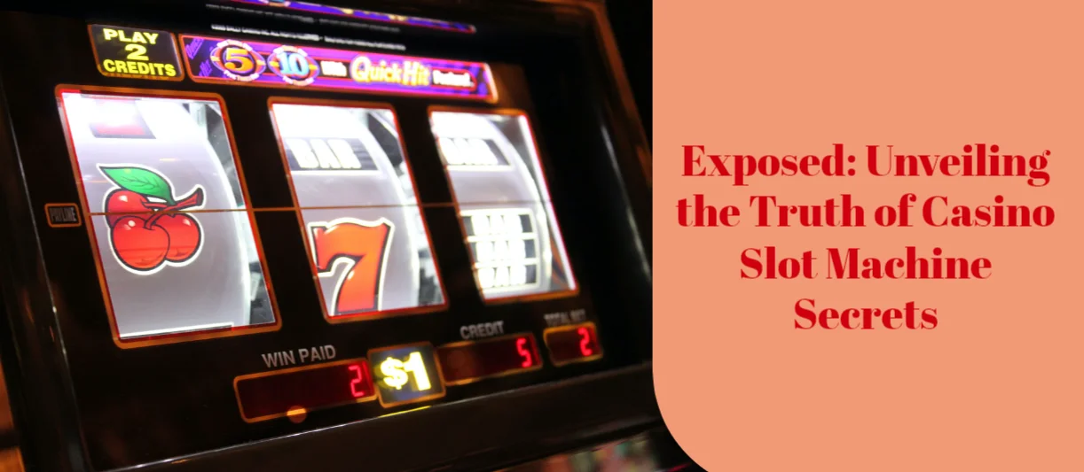 Exposed: Unveiling the Truth of Casino Slot Machine Secrets