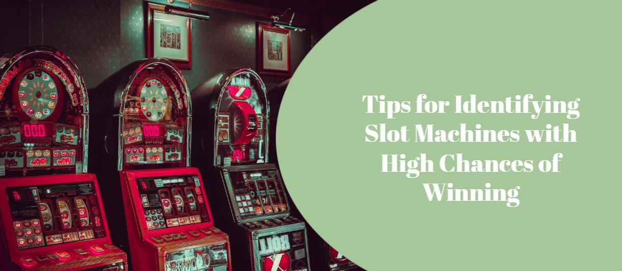 Tips for Identifying Slot Machines with High Chances of Winning
