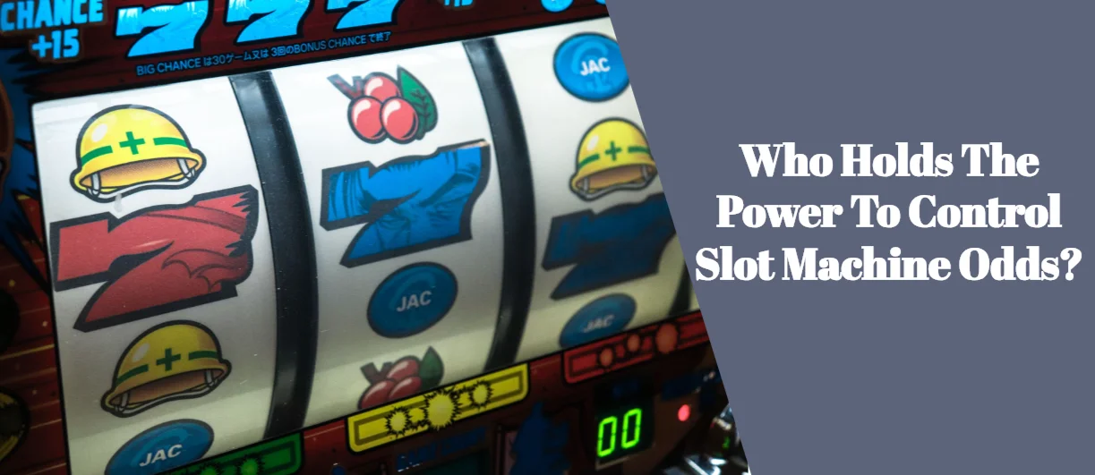 Who Holds the Power to Control Slot Machine Odds?