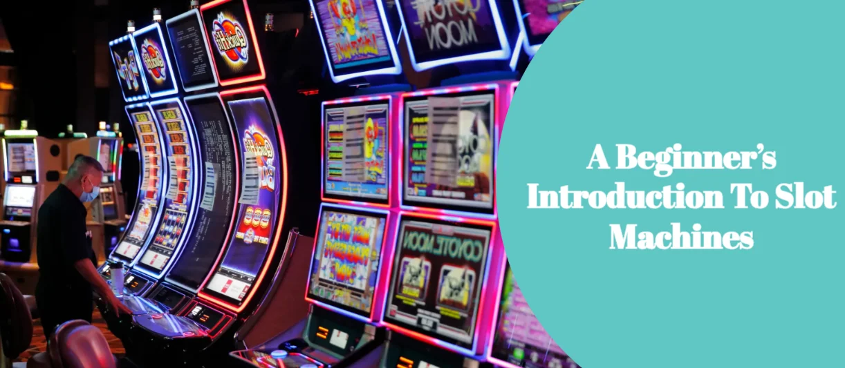 A Beginner’s Introduction to Slot Machines