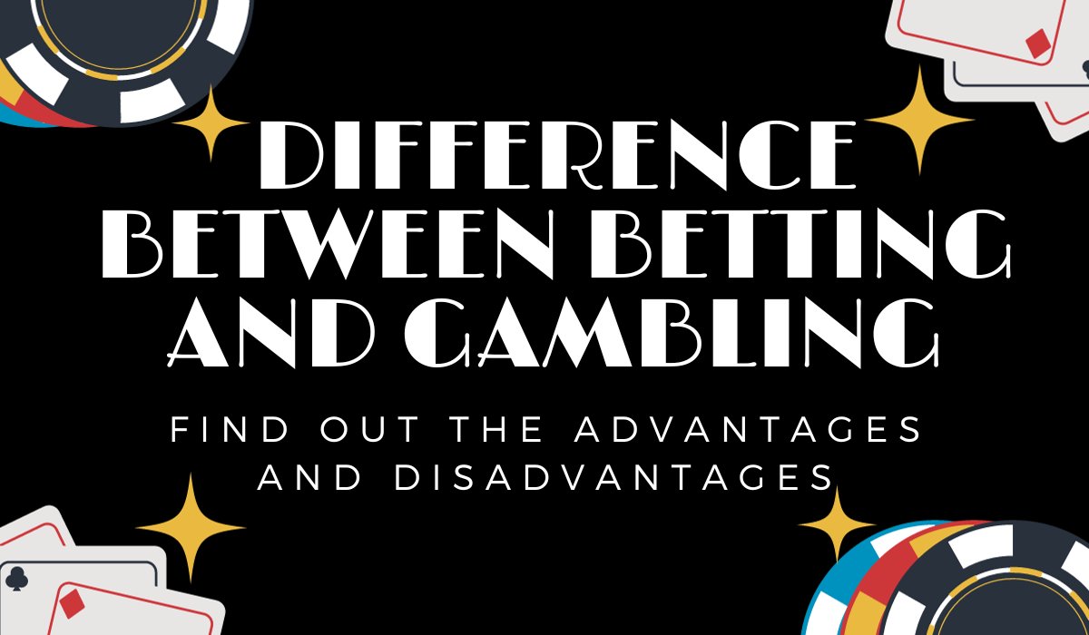 What is the difference between betting and gambling?